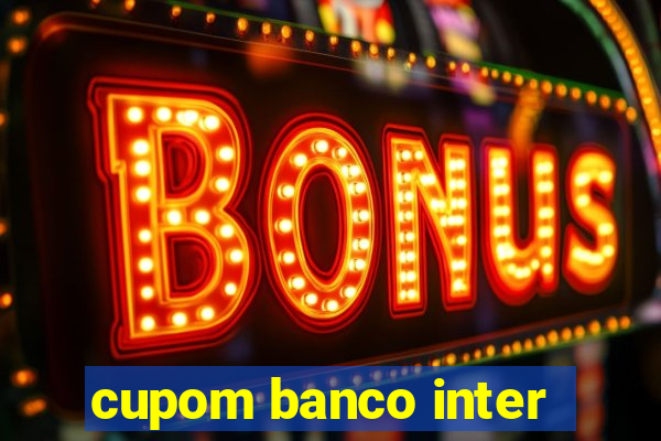 cupom banco inter